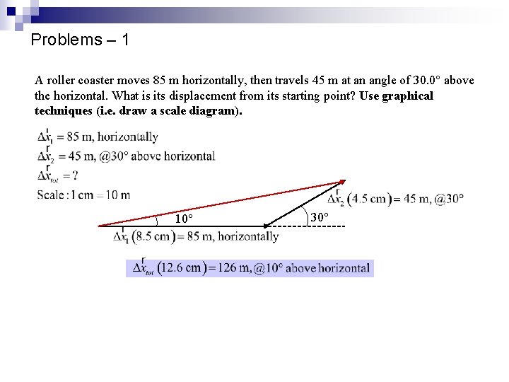 Problems – 1 A roller coaster moves 85 m horizontally, then travels 45 m