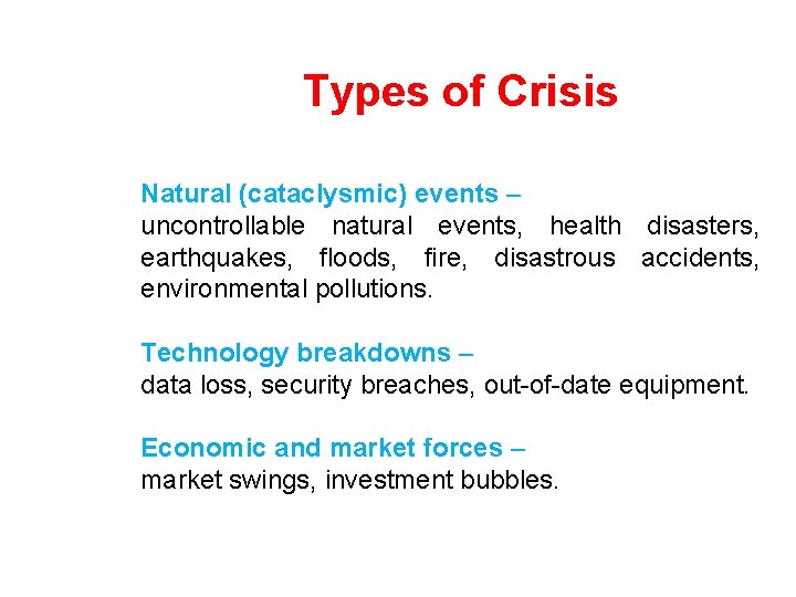 Types of Crisis Natural (cataclysmic) events – uncontrollable natural events, health disasters, earthquakes, floods,