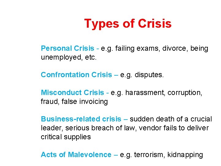 Types of Crisis Personal Crisis - e. g. failing exams, divorce, being unemployed, etc.