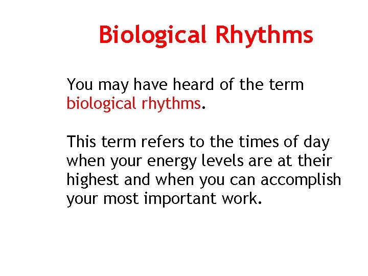 Biological Rhythms You may have heard of the term biological rhythms. This term refers