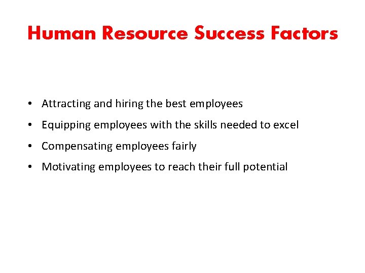 Human Resource Success Factors • Attracting and hiring the best employees • Equipping employees