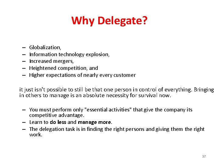 Why Delegate? – – – Globalization, Information technology explosion, Increased mergers, Heightened competition, and