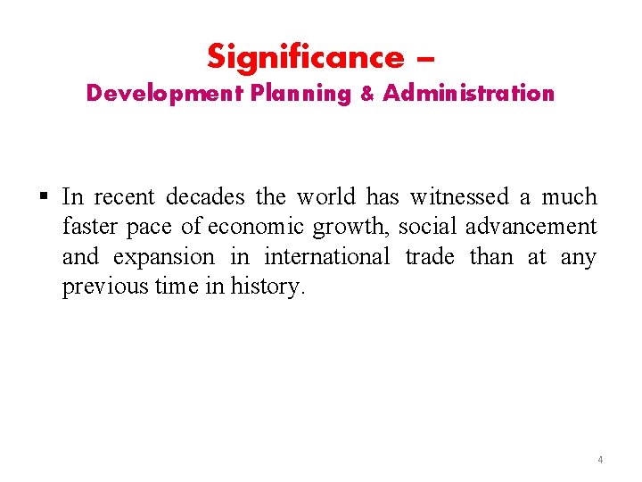 Significance – Development Planning & Administration § In recent decades the world has witnessed