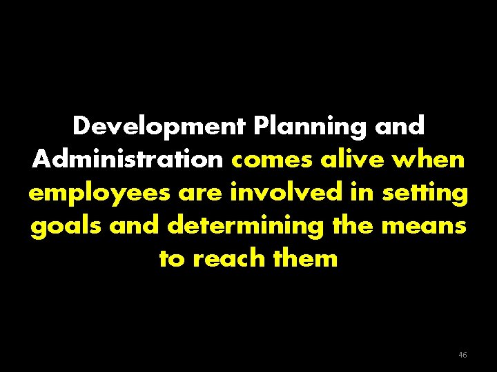 Development Planning and Administration comes alive when employees are involved in setting goals and