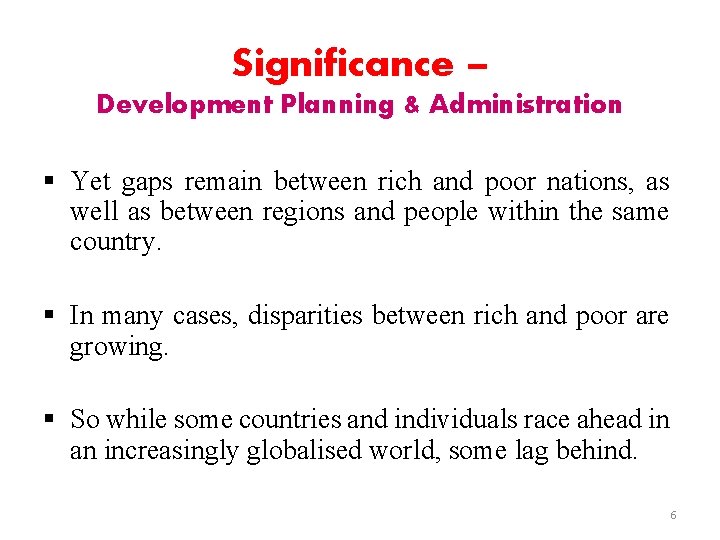 Significance – Development Planning & Administration § Yet gaps remain between rich and poor