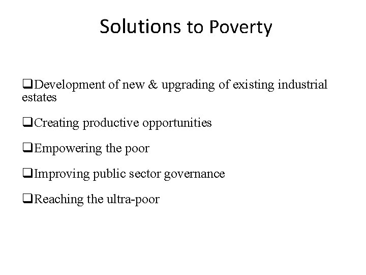 Solutions to Poverty q. Development of new & upgrading of existing industrial estates q.