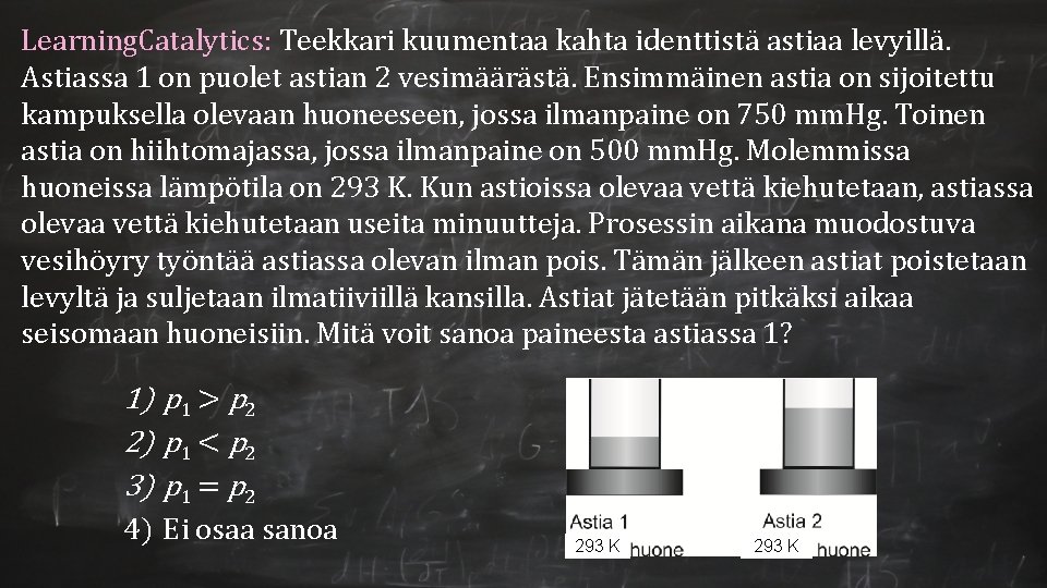 Learning. Catalytics: Teekkari kuumentaa kahta identtistä astiaa levyillä. Astiassa 1 on puolet astian 2