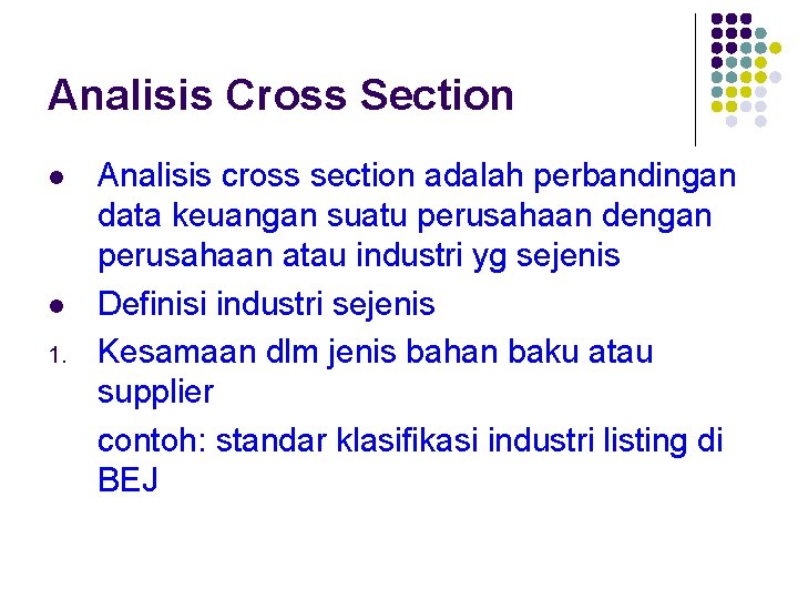 Analisis Cross Section 1. Analisis cross section adalah perbandingan data keuangan suatu perusahaan dengan