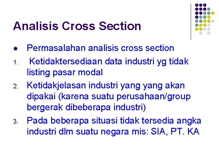 Analisis Cross Section 1. 2. 3. Permasalahan analisis cross section Ketidaktersediaan data industri yg