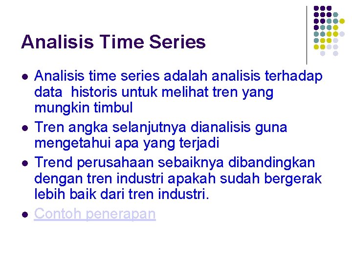 Analisis Time Series Analisis time series adalah analisis terhadap data historis untuk melihat tren
