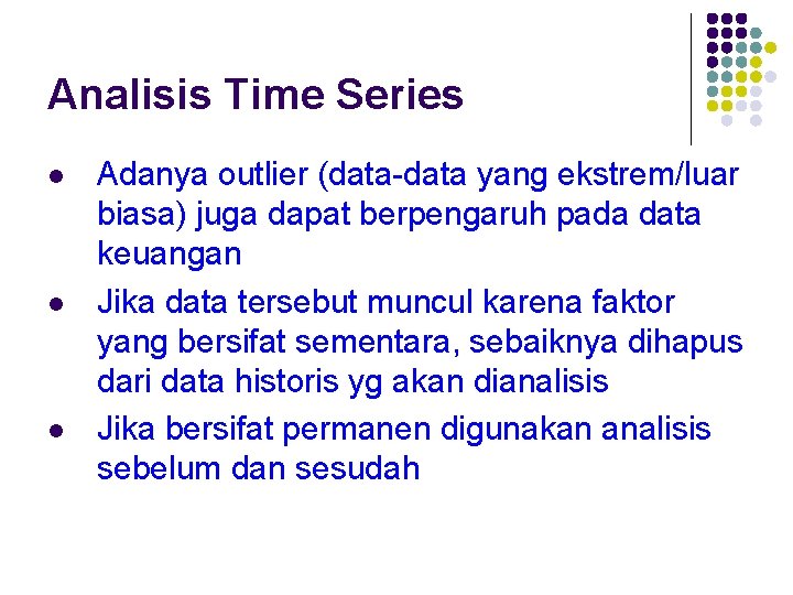 Analisis Time Series Adanya outlier (data-data yang ekstrem/luar biasa) juga dapat berpengaruh pada data