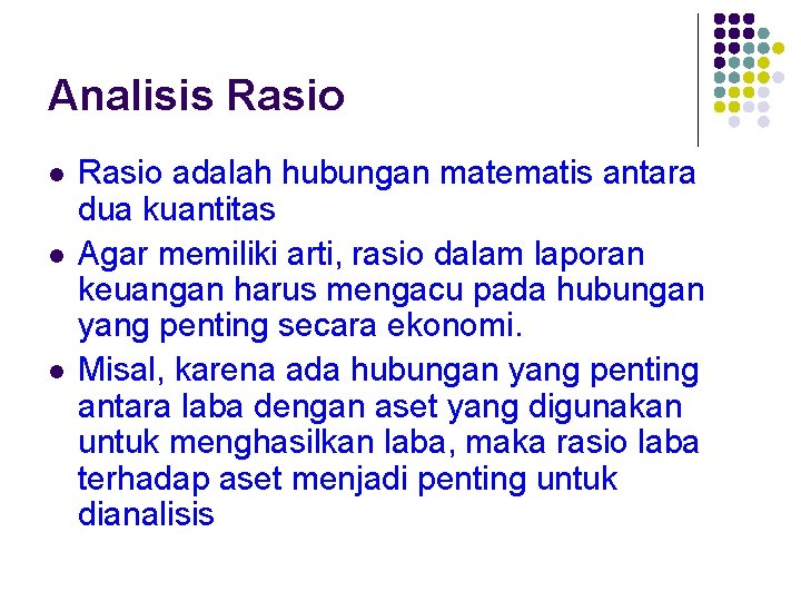 Analisis Rasio adalah hubungan matematis antara dua kuantitas Agar memiliki arti, rasio dalam laporan