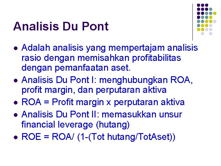 Analisis Du Pont Adalah analisis yang mempertajam analisis rasio dengan memisahkan profitabilitas dengan pemanfaatan
