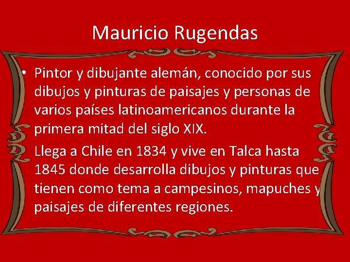 Mauricio Rugendas • Pintor y dibujante alemán, conocido por sus dibujos y pinturas de