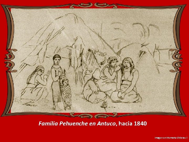 Familia Pehuenche en Antuco, hacia 1840 Imagen en Memoria Chilena. cl 