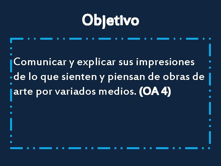 Objetivo Comunicar y explicar sus impresiones de lo que sienten y piensan de obras