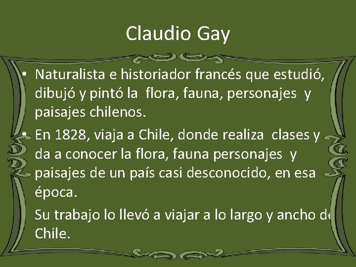 Claudio Gay • Naturalista e historiador francés que estudió, dibujó y pintó la flora,