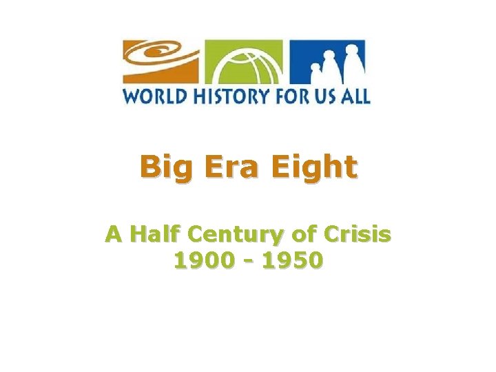 Big Era Eight A Half Century of Crisis 1900 - 1950 