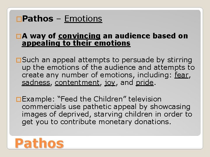 �Pathos – Emotions �A way of convincing an audience based on appealing to their