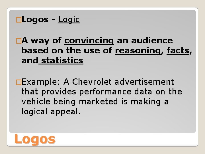 �Logos - Logic �A way of convincing an audience based on the use of