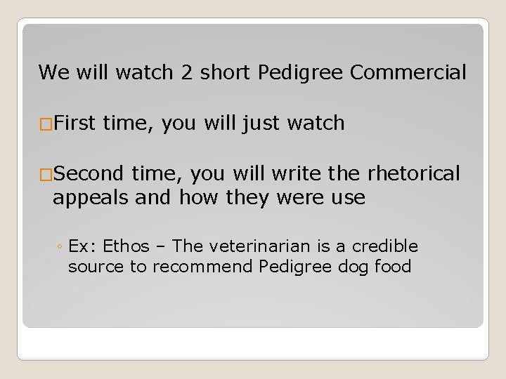 We will watch 2 short Pedigree Commercial �First time, you will just watch �Second