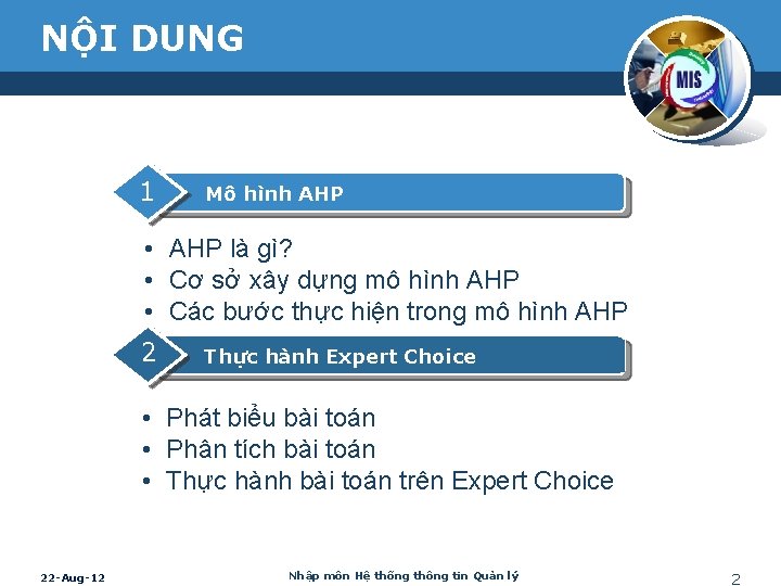 NỘI DUNG 1 Mô hình AHP • AHP là gì? • Cơ sở xây