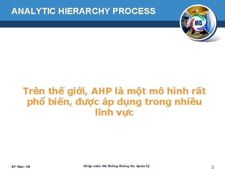 ANALYTIC HIERARCHY PROCESS Trên thế giới, AHP là một mô hình rất phổ biến,