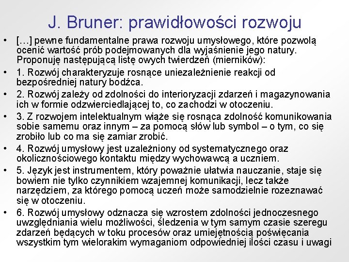 J. Bruner: prawidłowości rozwoju • […] pewne fundamentalne prawa rozwoju umysłowego, które pozwolą ocenić