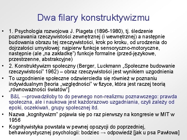 Dwa filary konstruktywizmu • 1. Psychologia rozwojowa J. Piageta (1896 -1980), tj. śledzenie poznawania