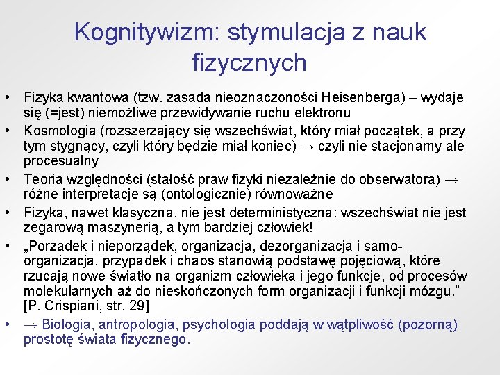 Kognitywizm: stymulacja z nauk fizycznych • Fizyka kwantowa (tzw. zasada nieoznaczoności Heisenberga) – wydaje