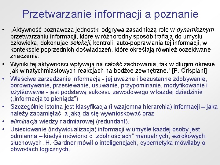 Przetwarzanie informacji a poznanie • „Aktywność poznawcza jednostki odgrywa zasadniczą rolę w dynamicznym przetwarzaniu