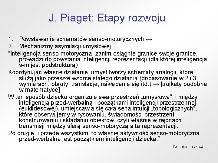 J. Piaget: Etapy rozwoju 1. Powstawanie schematów senso-motorycznych ↔ 2. Mechanizmy asymilacji umysłowej ”Inteligencja