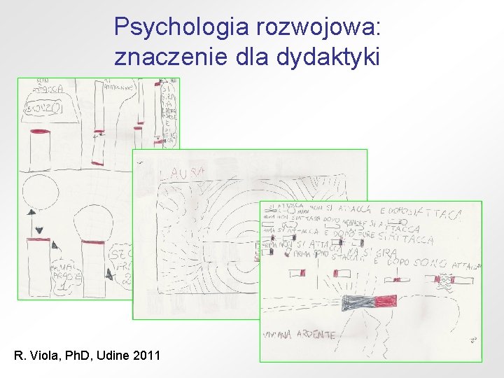 Psychologia rozwojowa: znaczenie dla dydaktyki R. Viola, Ph. D, Udine 2011 