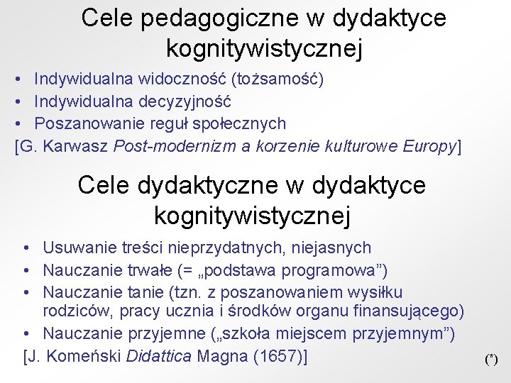 Cele pedagogiczne w dydaktyce kognitywistycznej • Indywidualna widoczność (tożsamość) • Indywidualna decyzyjność • Poszanowanie