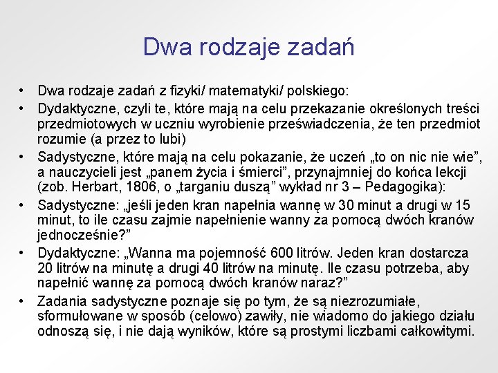 Dwa rodzaje zadań • Dwa rodzaje zadań z fizyki/ matematyki/ polskiego: • Dydaktyczne, czyli