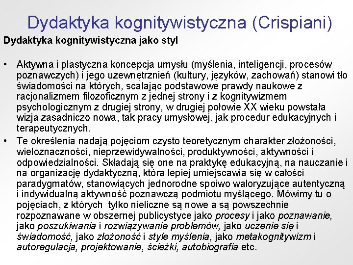 Dydaktyka kognitywistyczna (Crispiani) Dydaktyka kognitywistyczna jako styl • Aktywna i plastyczna koncepcja umysłu (myślenia,