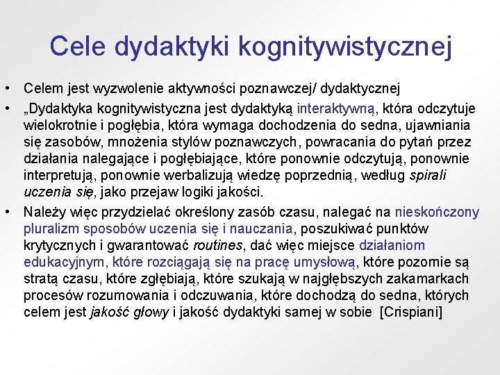 Cele dydaktyki kognitywistycznej • Celem jest wyzwolenie aktywności poznawczej/ dydaktycznej • „Dydaktyka kognitywistyczna jest