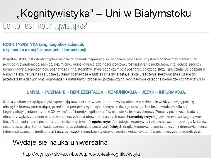 „Kognitywistyka” – Uni w Białymstoku Wydaje się nauką uniwersalną http: //kognitywistyka. uwb. edu. pl/co-to-jest-kognitywistyka