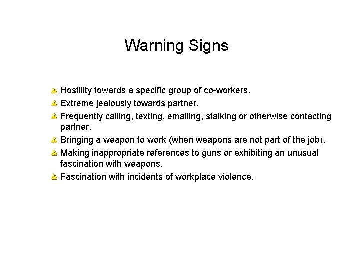 Warning Signs Hostility towards a specific group of co-workers. Extreme jealously towards partner. Frequently