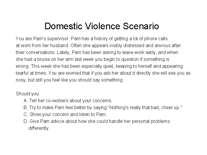 Domestic Violence Scenario You are Pam’s supervisor. Pam has a history of getting a