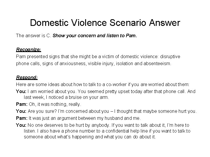 Domestic Violence Scenario Answer The answer is C. Show your concern and listen to