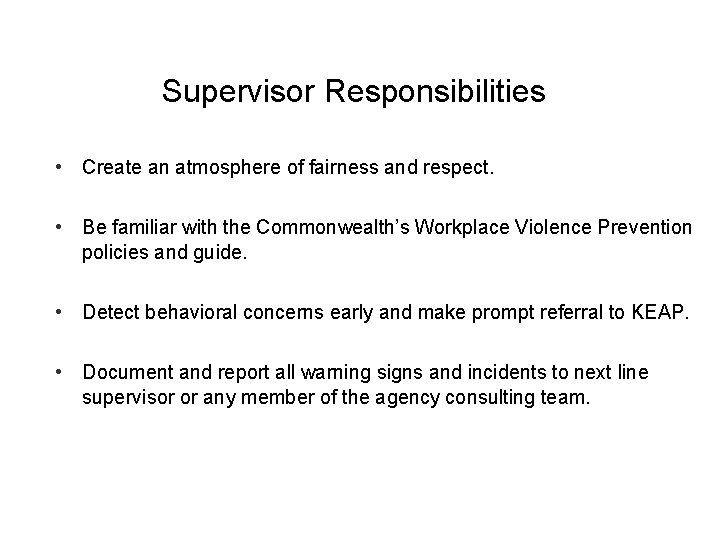 Supervisor Responsibilities • Create an atmosphere of fairness and respect. • Be familiar with