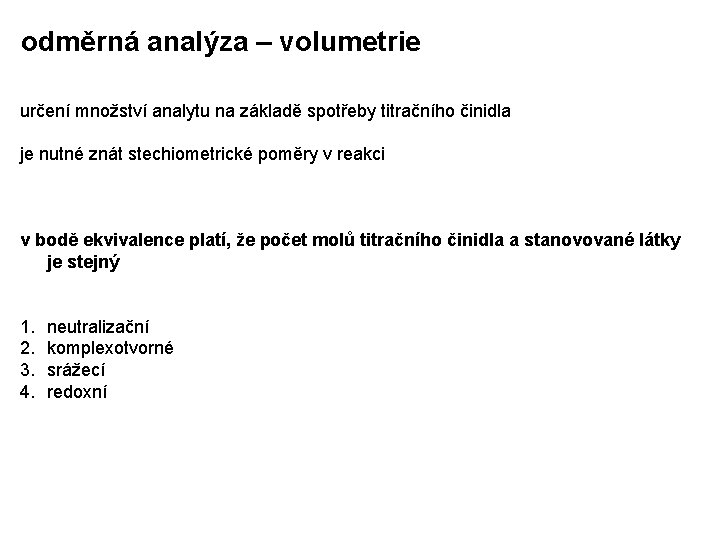 odměrná analýza – volumetrie určení množství analytu na základě spotřeby titračního činidla je nutné