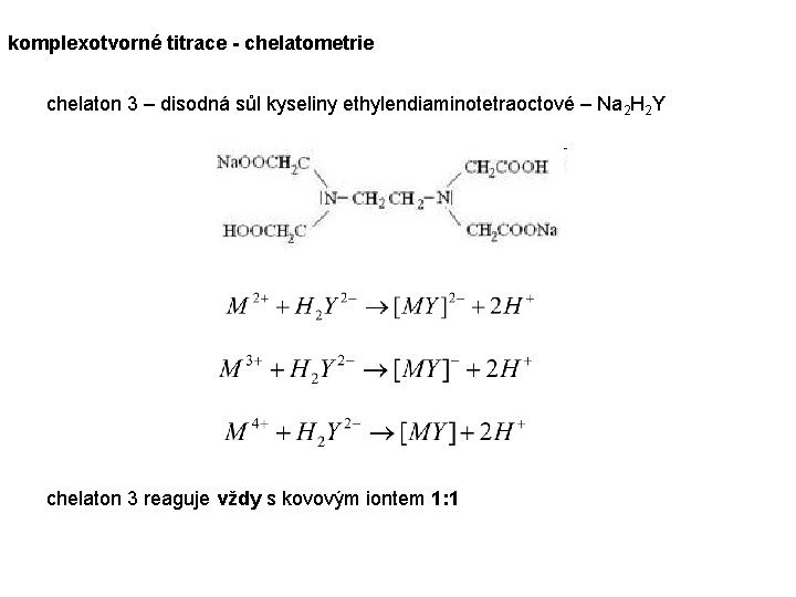 komplexotvorné titrace - chelatometrie chelaton 3 – disodná sůl kyseliny ethylendiaminotetraoctové – Na 2