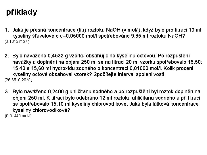 příklady 1. Jaká je přesná koncentrace (titr) roztoku Na. OH (v mol/l), když bylo