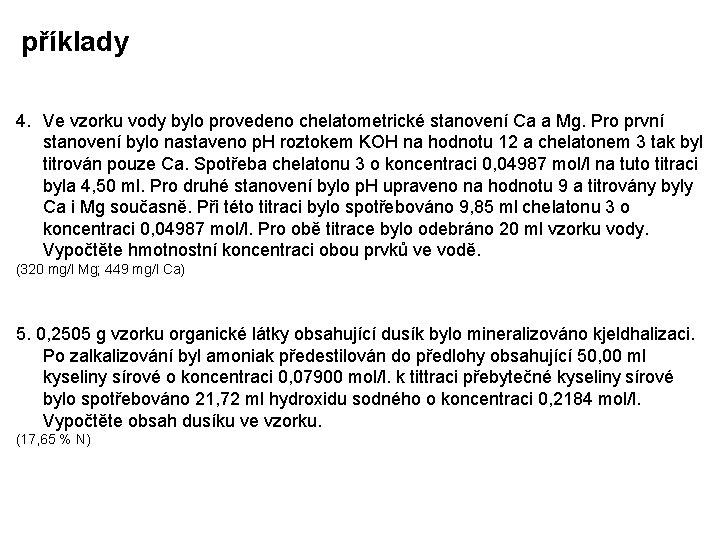 příklady 4. Ve vzorku vody bylo provedeno chelatometrické stanovení Ca a Mg. Pro první