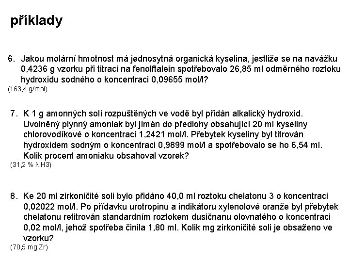 příklady 6. Jakou molární hmotnost má jednosytná organická kyselina, jestliže se na navážku 0,