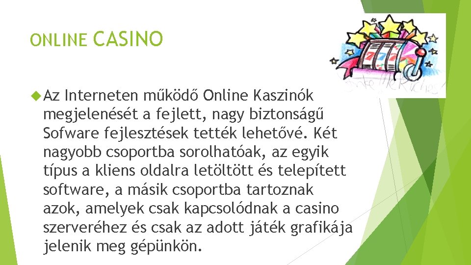 ONLINE Az CASINO Interneten működő Online Kaszinók megjelenését a fejlett, nagy biztonságű Sofware fejlesztések