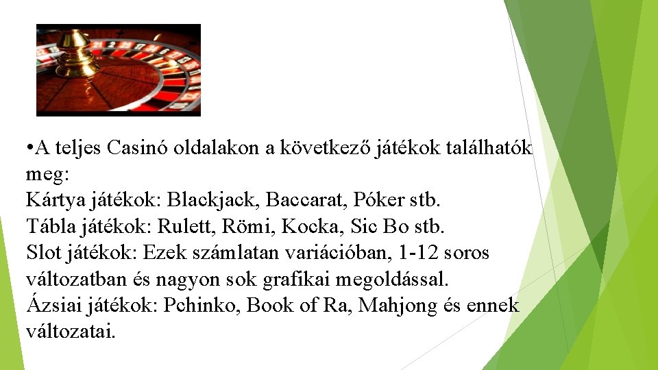  • A teljes Casinó oldalakon a következő játékok találhatók meg: Kártya játékok: Blackjack,