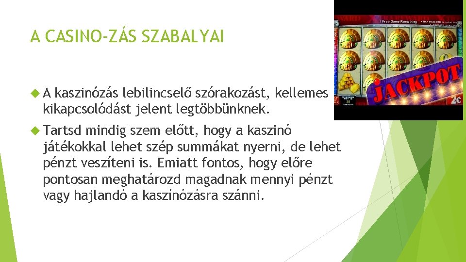 A CASINO-ZÁS SZABALYAI A kaszinózás lebilincselő szórakozást, kellemes kikapcsolódást jelent legtöbbünknek. Tartsd mindig szem